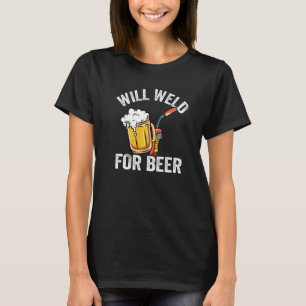 Will Weld For Beer Steel Metal Worker Vintage Weld T-Shirt