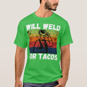 Will weld for tacos funny welder2 T-Shirt