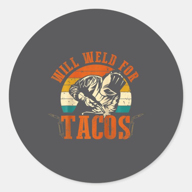 Will Weld Tacos Welder Funny Welding Costume Weld  Classic Round Sticker (Front)