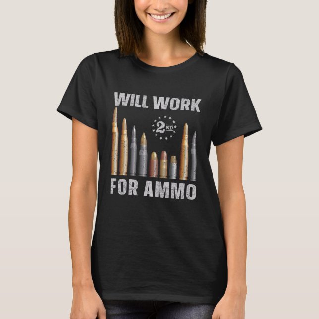 Will Work For Ammo - Gun Owner Second Amendment T-Shirt (Front)