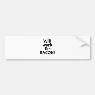 Will Work for Bacon! Bumper Sticker