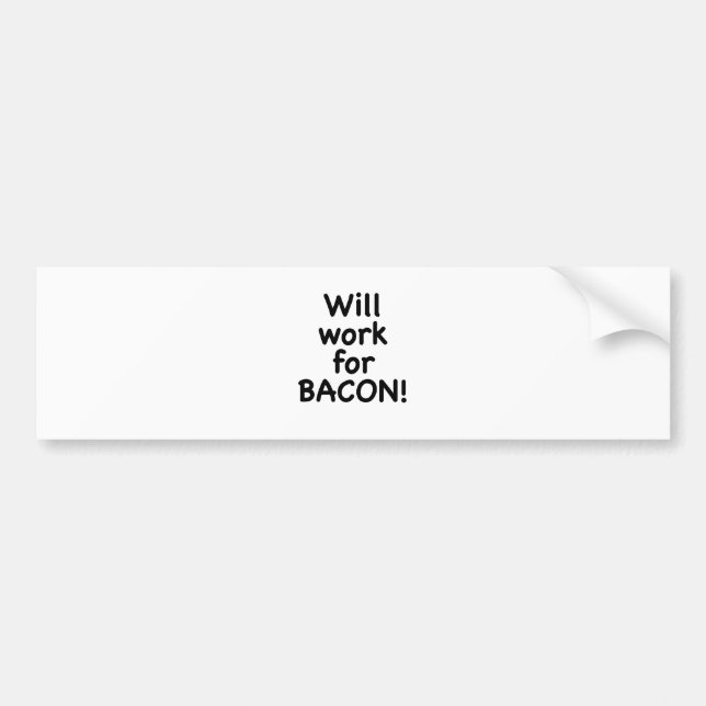 Will Work for Bacon! Bumper Sticker (Front)