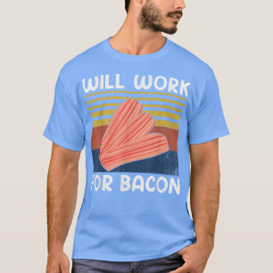 Will Work for Bacon Retro Vintage Style Pig Meat B T-Shirt
