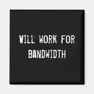 Will work for bandwidth magnet
