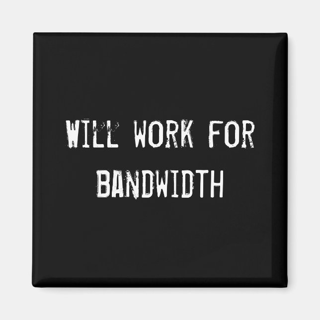Will work for bandwidth magnet (Front)