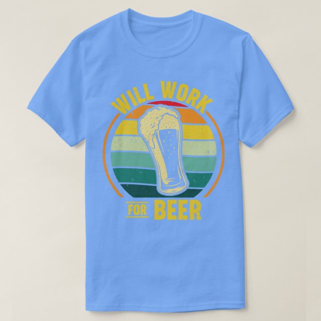 Will Work For Beer T-Shirt (Design Front)