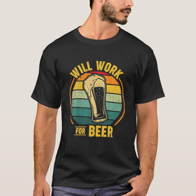 Will Work For Beer T-Shirt (Front)