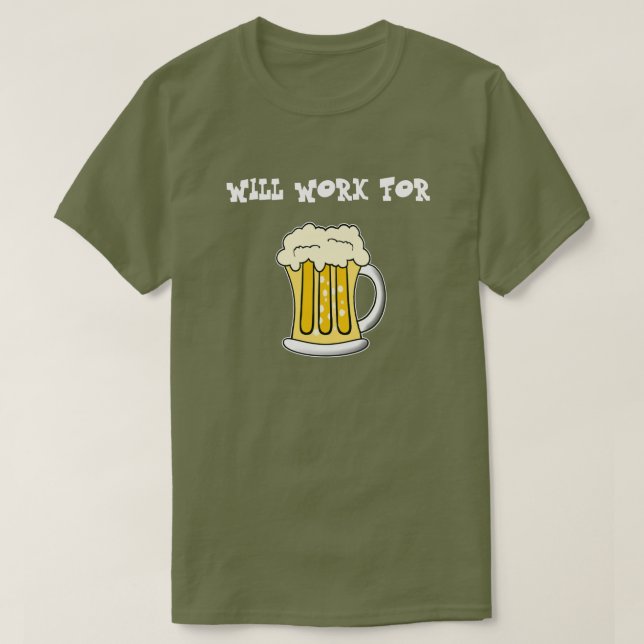 Will Work For  Beer Tee (Design Front)