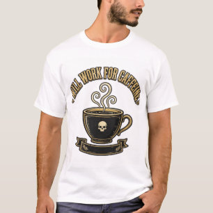 WILL WORK FOR CAFFEINE — Funeral Tee