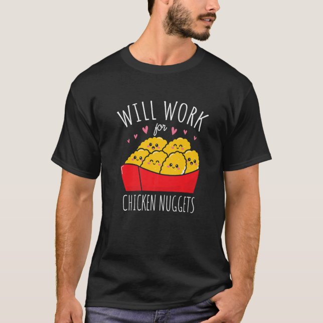 Will Work For Chicken Nuggets Nuggies Foodie Nug L T-Shirt (Front)