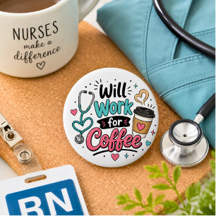 Will Work for Coffee Nurse 6 Cm Round Badge