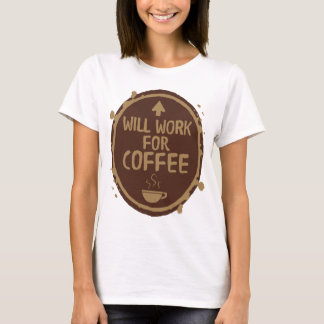 Will Work for Coffee T-Shirt