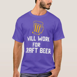 Will Work For Craft Beer T-Shirt