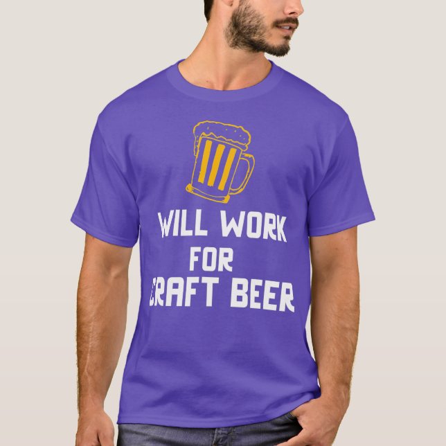 Will Work For Craft Beer T-Shirt (Front)