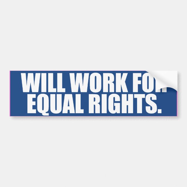 WILL WORK FOR EQUAL RIGHTS -.png Bumper Sticker (Front)