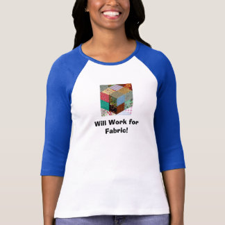 Will Work for Fabric! T-Shirt