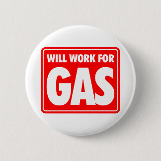 Will Work For Gas 6 Cm Round Badge