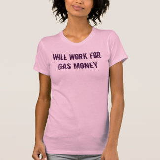 Will Work For Gas Money - Light T-Shirt