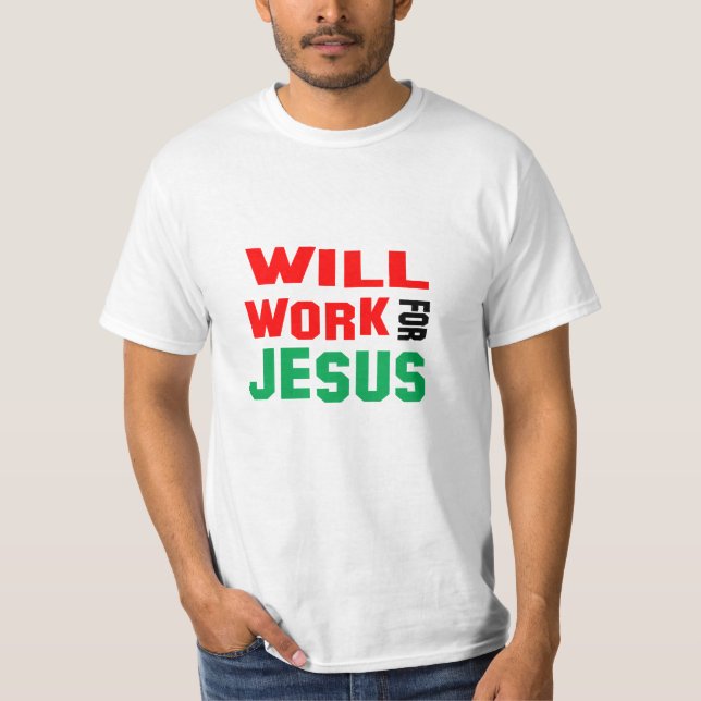 Will Work For Jesus T-Shirt (Front)