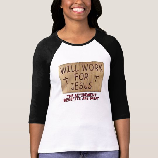 Will Work For Jesus Women's Shirt 10