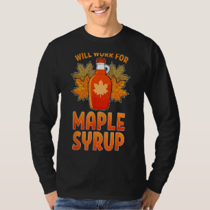 Will Work For Maple Syrup Sugar Maker Farm Farmer T-Shirt