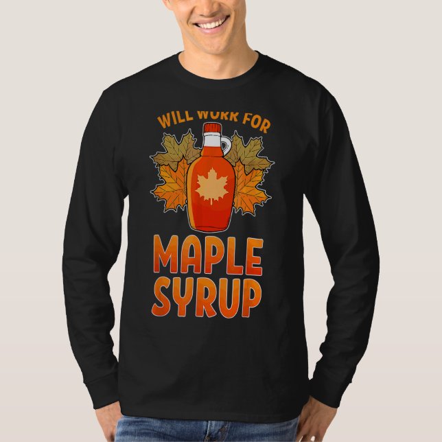 Will Work For Maple Syrup  Sugar Maker Farm Farmer T-Shirt (Front)
