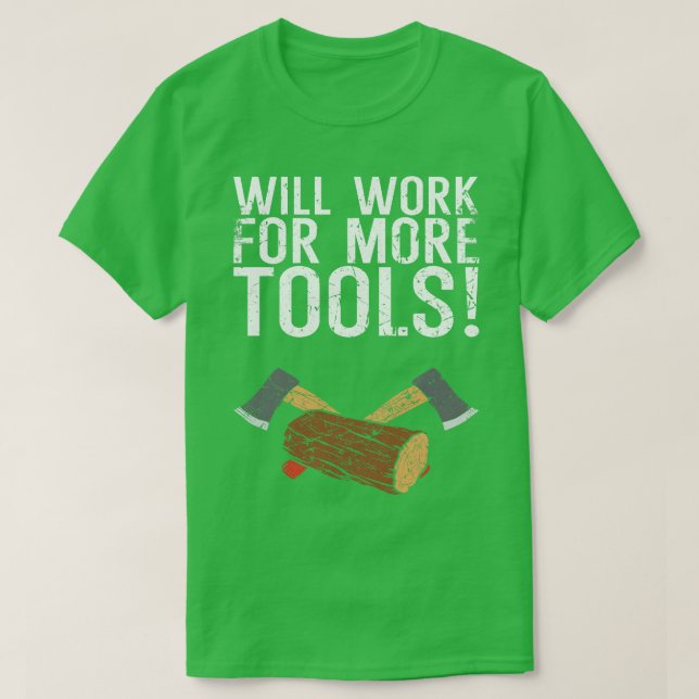 Will Work For More Tools T-Shirt (Design Front)