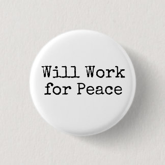 Will Work for Peace 3 Cm Round Badge