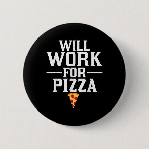 Will Work For Pizza Junk Food Foodie 6 Cm Round Badge