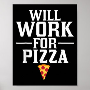 Will Work For Pizza Junk Food Foodie Poster