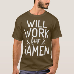 Will Work For Ramen Lover 3007 T-Shirt