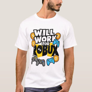 Will Work for ROBUX Funny Gaming Blockchain Token T-Shirt