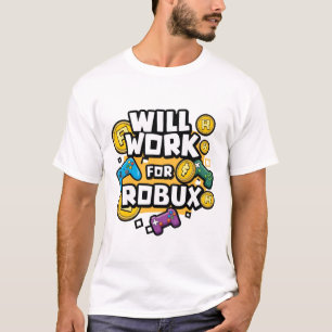 Will Work for ROBUX Funny Gaming Blockchain Token T-Shirt