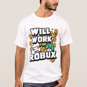 Will Work for ROBUX Funny Gaming Blockchain Token T-Shirt