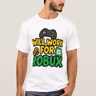 Will Work for ROBUX Funny Gaming Blockchain Token T-Shirt