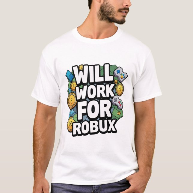 Will Work for ROBUX Funny Gaming Blockchain Token  T-Shirt (Front)