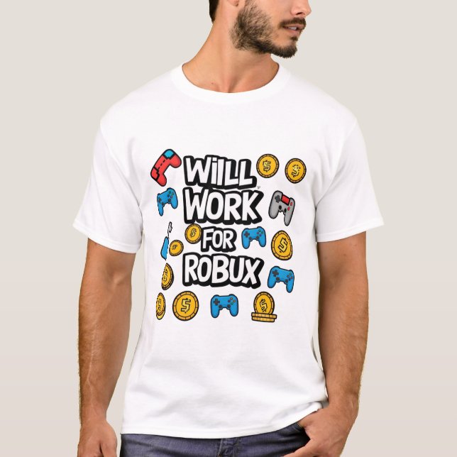 Will Work for ROBUX Funny Gaming Blockchain Token  T-Shirt (Front)