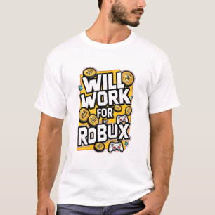 Will Work for ROBUX Funny Gaming Blockchain Token T-Shirt