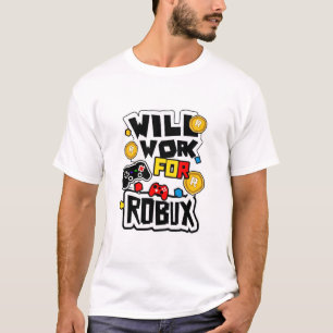 Will Work for ROBUX Funny Gaming Blockchain Token T-Shirt