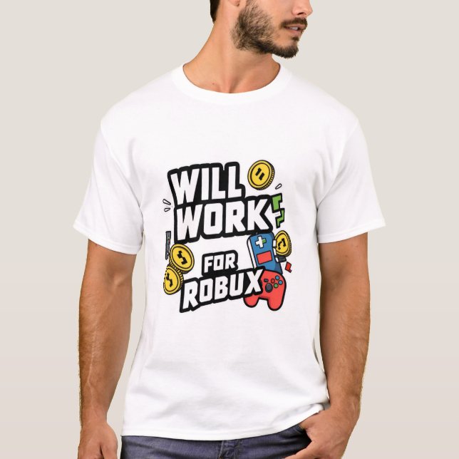 Will Work for ROBUX Funny Gaming Blockchain Token  T-Shirt (Front)