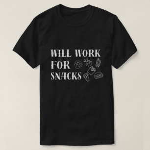Will Work for Snacks – Funny Food Lover Design T-Shirt