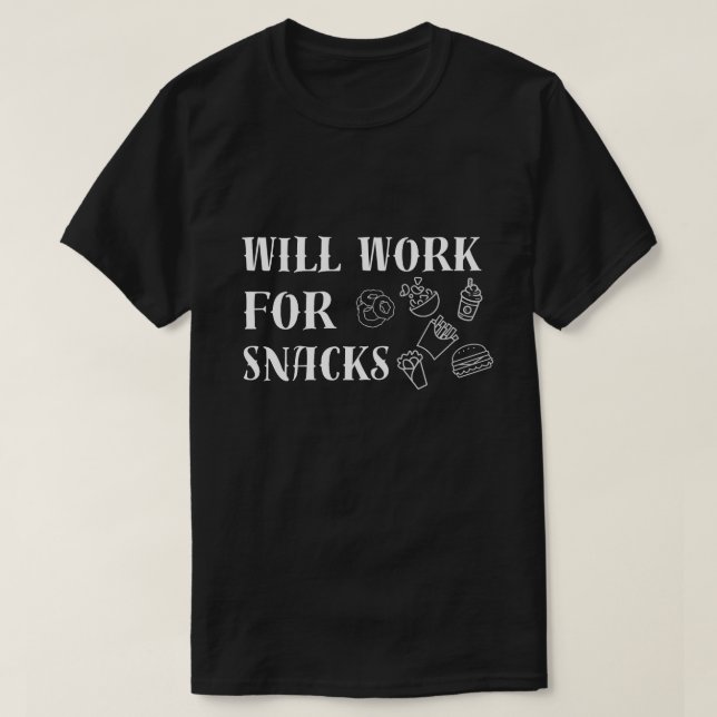 Will Work for Snacks – Funny Food Lover Design T-Shirt (Design Front)