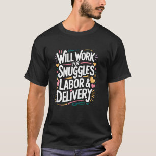 Will Work For Snuggles Labour & Delivery, L & D Nu T-Shirt