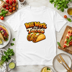 Will Work for Tacos Food Humour  T-Shirt