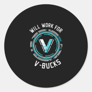 Will Work For V-bucks Ttle Royale Gamer Classic Round Sticker
