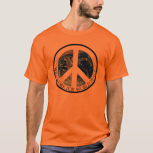 WILL WORK FOR WORLD PEACE V.1 T-Shirt