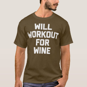 Will Workout For Wine funny wine fitness workout T-Shirt