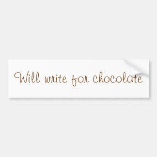 "Will write for chocolate" bumper sticker