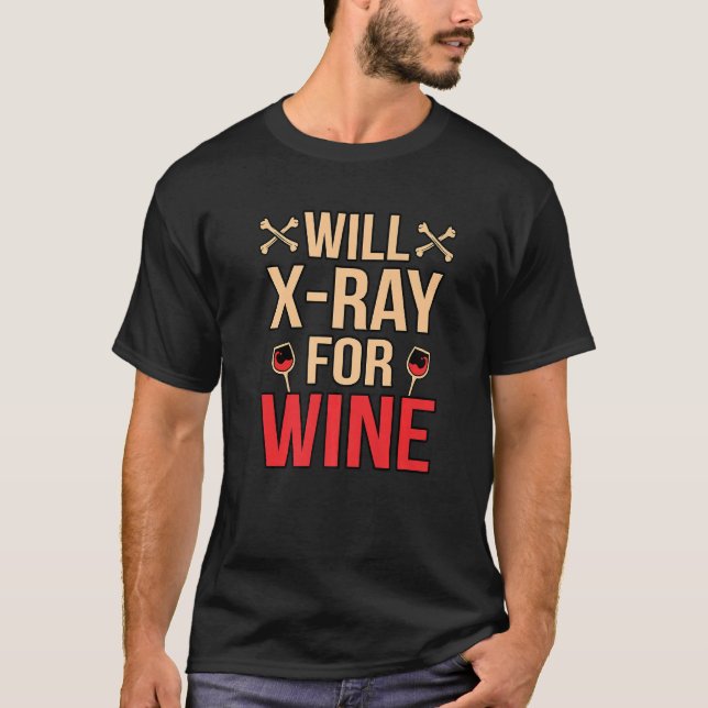Will Xray For Wine Radiologist Radiology Technicia T-Shirt (Front)
