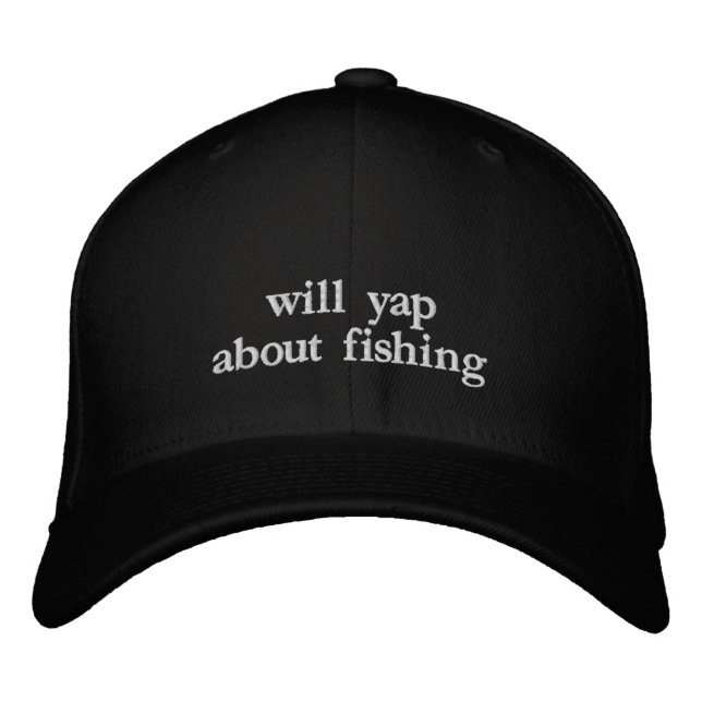 Will Yap About Fishing Lover Funny Fishing Dad Embroidered Hat (Front)